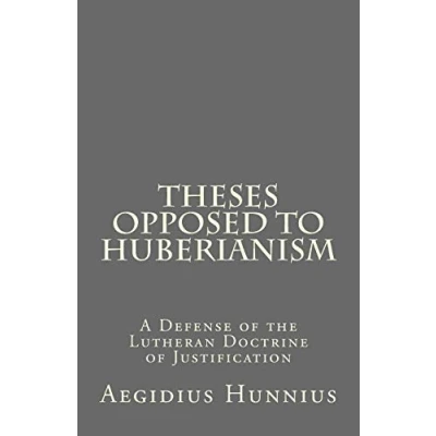 Abbildung von Theses Opposed to Huberianism: A Defense of the Lutheran Doctrine Justification