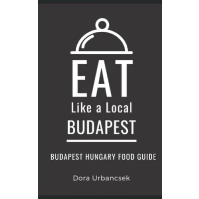 Abbildung von Eat Like a Local Budapest: Budapest Hungary Food Guide (Eat World Cities)