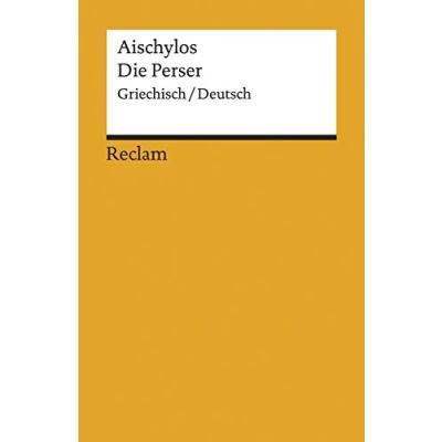 Abbildung von Die Perser. Griechisch/Deutsch: Aischylos zweisprachige Ausgabe; Originalversion mit deutscher Übersetzung 19467 (Reclams Universal Bibliothek)