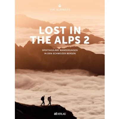 Abbildung von Lost in the Alps 2: Spektakuläre Wanderungen den Schweizer Bergen. Outdoor Fotografie, tolle und Tipps des jungen Bergkollektivs zum Thema Fotografieren