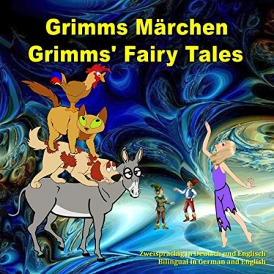 Abbildung von Grimms Märchen, Zweisprachig in Deutsch und Englisch. Grimms&#039; Fairy Tales, Bilingual German and English: Dual Language Illustrated Book for Children (German English Edition)