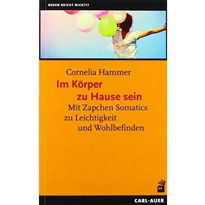 Abbildung von Im Körper zu Hause sein: Mit Zapchen Somatics Leichtigkeit und Wohlbefinden (Reden reicht nicht !?)