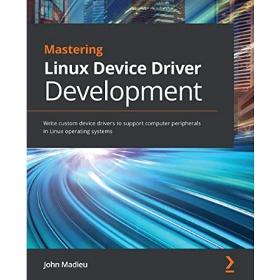 Abbildung von Mastering Linux device Driver Development: Write custom drivers to support computer peripherals in operating systems