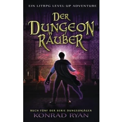 Abbildung von Der Dungeonräuber: Ein LitRPG Level up Adventure (Dungeonjäger, Band 5)