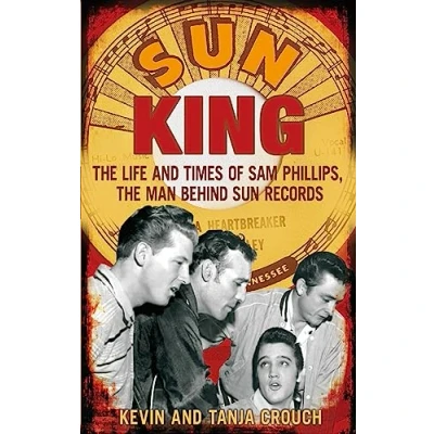 Abbildung von Sun King: The Life and Times of Sam Phillips, Man Behind Records