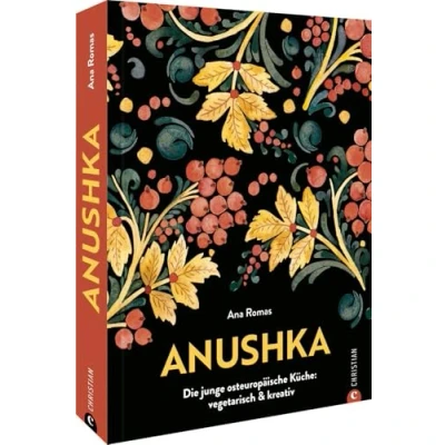 Abbildung von Kochbuch Anushka: Die junge osteuropäische Küche. Vegetarische Gerichte modern &amp; kreativ. Von Gurkensuppe bis Babka: Traditionelle, regionale Rezepte aus der Länderküche neu interpretiert.