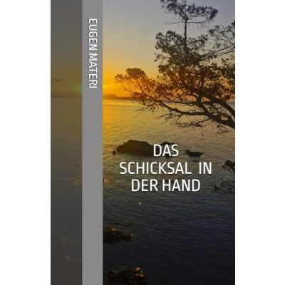 Abbildung von Das Schicksal in der Hand, oder wie wir unserem Leben eine Richtung geben