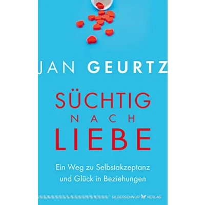 Abbildung von Süchtig nach Liebe: Ein Weg zu Selbstakzeptanz und Glück in Beziehungen