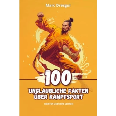Abbildung von 100 Unglaubliche Fakten über Kampfsport: Meister und ihre Lehren