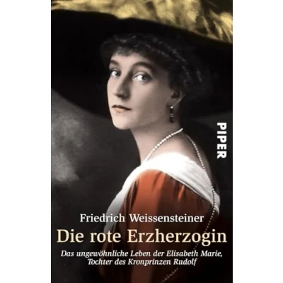 Abbildung von Die rote Erzherzogin: Das ungewöhnliche Leben der Elisabeth Marie, Tochter des Kronprinzen Rudolf