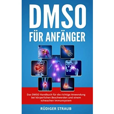 Abbildung von DMSO für Anfänger: Das Handbuch die richtige Anwendung bei körperlichen Beschwerden und einem schwachen Immunsystem.
