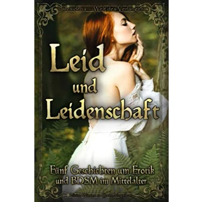 Abbildung von Leid und Leidenschaft: Fünf Geschichten um Erotik BDSM im Mittelalter (Desideria Welt des Verlangens 1 5)