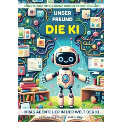 Abbildung von UNSER FREUND DIE KI KIRAs Abenteuer in der Welt KI: Künstliche Intelligenz kindgerecht erklärt
