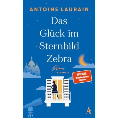 Abbildung von Das Glück im Sternbild Zebra: Roman &quot;Eine wunderschöne Liebesgeschichte.&quot; Christine Westermann &quot;Funkelnd und trostreich.&quot; Annemarie Stoltenberg