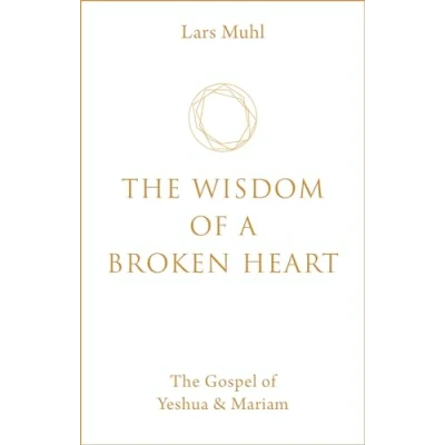 Abbildung von The Wisdom of a Broken Heart: Gospel Yeshua &amp; Mariam