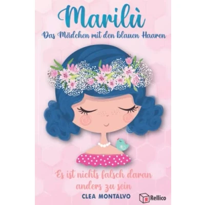 Abbildung von Marilù, Das Mädchen Mit Den Blauen Haaren: Inspirierendes Kinderbuch ab 3 Jahren über Selbstvertrauen, Achtsamkeit und Freundschaft