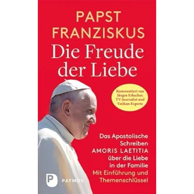 Abbildung von die Freude der Liebe: Das Apostolische Schreiben Amoris laetitia über Liebe in Familie. Mit Themenschlüssel. Einführung von Jürgen Erbacher