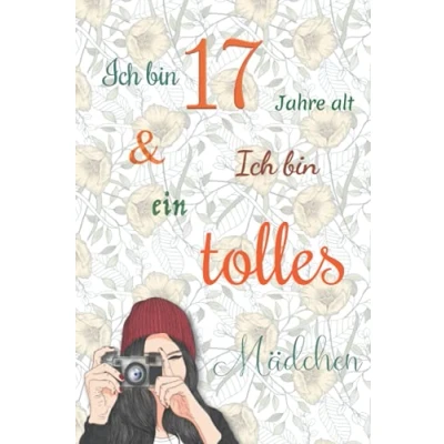 Abbildung von Ich bin 17 Jahre alt und ein tolles Mädchen: Tagebuch für Mädchen. Geburtstagsgeschenk jährige Mädchen zum Schreiben Zeichnen mit einem inspirierenden positiven Spruch
