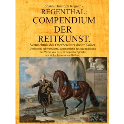 Abbildung von COMPENDIUM DER REITKUNST: Vermächtnis des Oberbereiters dreier Kaiser. Umfassend rekonstruierte, kommentierte Textneugestaltung Werks von 1730 ... Sprache mit vielen historischen Bildern.