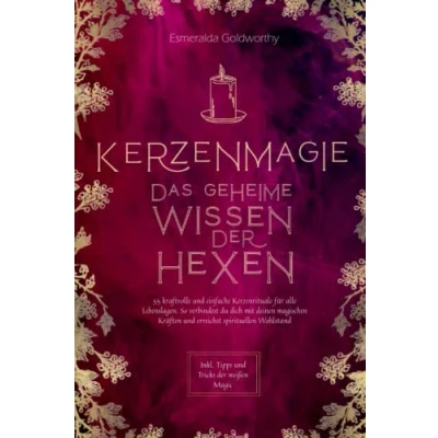 Abbildung von Kerzenmagie Das geheime Wissen der Hexen: 55 kraftvolle und einfache Kerzenrituale für alle Lebenslagen. So verbindest du dich mit deinen magischen Kräften erreichst spirituellen Wohlstand