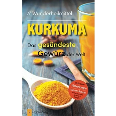 Abbildung von Wunderheilmittel Kurkuma das gesündeste Gewürz der Welt: mit den 20 besten Heilwirkungen für Gesundheit, Schönheit, Abnehmen und Anti Aging plus heilsamen Rezepten