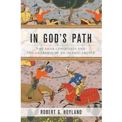 Abbildung von In God&#039;s Path: the Arab Conquests and Creation of an Islamic Empire (Ancient Warfare Civilization)