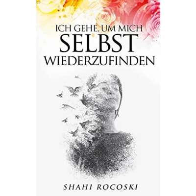 Abbildung von Ich gehe, um mich selbst wiederzufinden: Besiege deinen Liebeskummer, überwinde Trennungsschmerz und steigere deine Selbstliebe