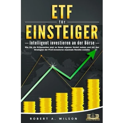Abbildung von ETF FÜR EINSTEIGER Intelligent investieren an der Börse: Wie Sie die Krisenzeiten jetzt zu Ihrem eigenen Vorteil nutzen und mit den Strategien Profi Investoren maximale Rendite erzielen
