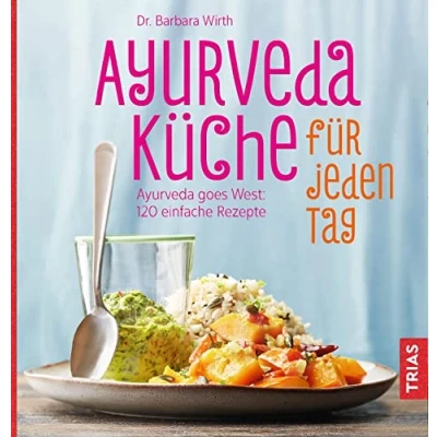 Abbildung von Ayurveda Küche für jeden Tag: goes West: 110 einfache Rezepte