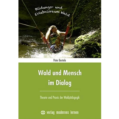 Abbildung von Wald und Mensch im Dialog: Theorie Praxis der Waldpädagogik