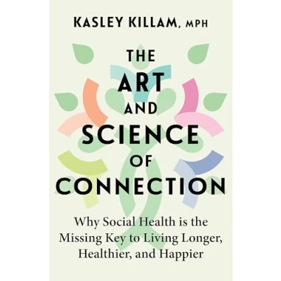 Abbildung von the Art and Science of Connection: Why Social Health is Missing Key to Living Longer, Healthier, Happier