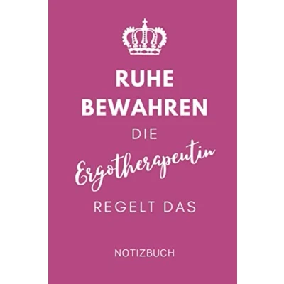 Abbildung von RUHE BEWAHREN DIE ERGOTHERAPEUTIN REGELT DAS NOTIZBUCH: A5 Notizbuch 120 Seiten liniert Ergotherapie Geschenkidee Geschenke für Ergotherapeuten ... Therapeuten Ausbildung Bachelor