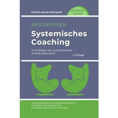 Abbildung von Basiswissen Systemisches Coaching: Grundlagen der Systemtheorie und Methodenkoffer. Lösungsorientierte Coaching Methoden für Coaches, Berater Trainer