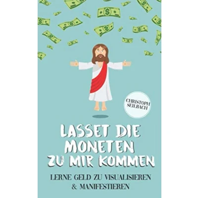Abbildung von Lasset die Moneten zu mir kommen: Lerne Geld visualisieren und manifestieren
