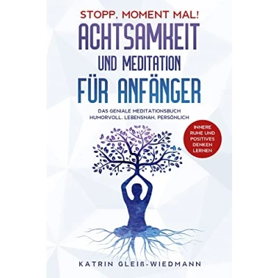 Abbildung von Stopp, Moment mal! Achtsamkeit und Meditation für Anfänger: Das geniale Meditationsbuch humorvoll, lebensnah, persönlich Innere Ruhe positives Denken lernen