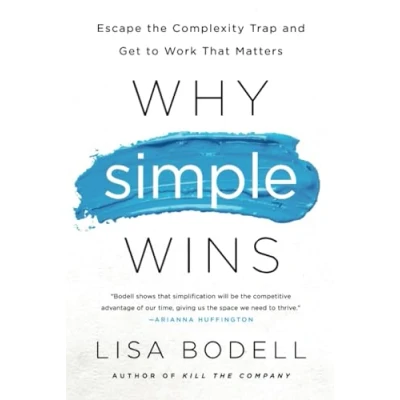 Abbildung von Why Simple Wins: Escape the Complexity Trap and Get to Work That Matters