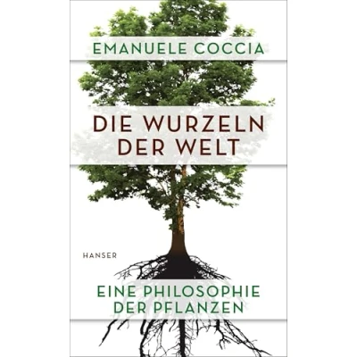 Abbildung von Die Wurzeln der Welt: Eine Philosophie Pflanzen