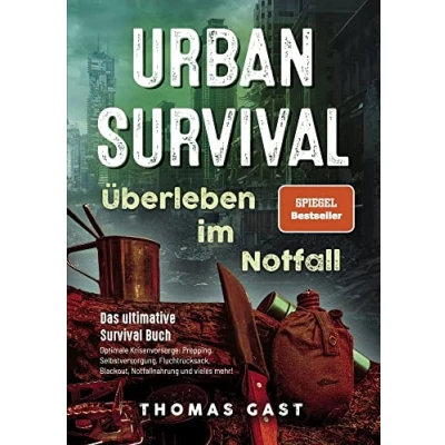 Abbildung von Urban Survival Überleben im Notfall: Das ultimative Buch Optimale Krisenvorsorge: Prepping, Selbstversorgung, Fluchtrucksack, Blackout und vieles mehr!