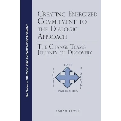 Abbildung von Creating Energized Commitment to The Dialogic Approach: Change Team’s Journey of Discovery