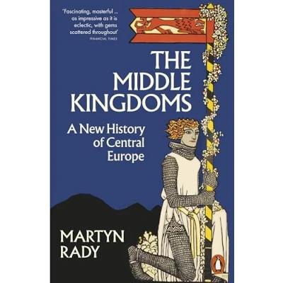 Abbildung von The Middle Kingdoms: A New History of Central Europe
