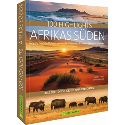 Abbildung von Reisebildband Afrika: 100 Highlights Afrikas Süden, zu denen Sie im Urlaub reisen sollten: Südafrika, Kapstadt, Namibia, Angola, Sambia, ... Botswana und Simbabwe