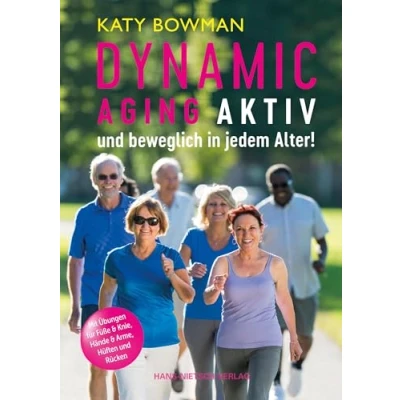 Abbildung von Dynamic Aging Aktiv und beweglich in jedem Alter: Mit Übungen für Füße &amp; Knie, Hände, Arme Schultern, Hüften, Rücken die Balance