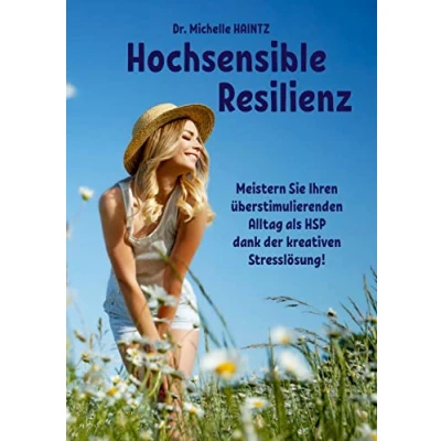 Abbildung von Hochsensible Resilienz: Meistern Sie Ihren überstimulierenden Alltag als HSP dank der kreativen Stresslösung! (Michelles Hochsensibilität Ratgeber Lebenshilfe)