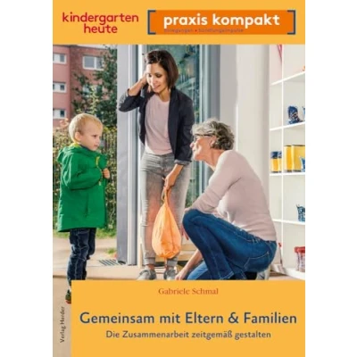 Abbildung von Gemeinsam mit Eltern &amp; Familien. Die Zusammenarbeit zeitgemäß gestalten: kindergarten heute praxis kompakt