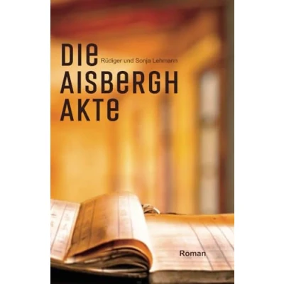 Abbildung von Die Aisbergh Akte: Eine Familiensaga Trilogie Jüdische Schicksale (Sally Wheeler Trilogie, Band 2)