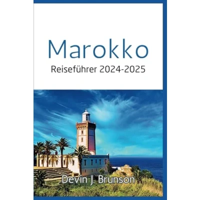 Abbildung von Marokko Reiseführer 2024 2025: Entdecken Sie die wichtigsten Sehenswürdigkeiten, strategischen Reiserouten und Wüstenausflüge der Stadt