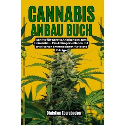 Abbildung von CANNABIS ANBAU BUCH: Schritt für Anleitungen zum Heimanbau: Ein Anfängerleitfaden mit erweiterten Informationen beste Erträge