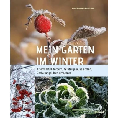 Abbildung von Mein Garten im Winter: Artenvielfalt fördern, Wintergemüse ernten, Gestaltungsideen umsetzen