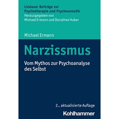 Abbildung von Narzissmus: Vom Mythos zur Psychoanalyse des Selbst (Lindauer Beiträge Psychotherapie und Psychosomatik)