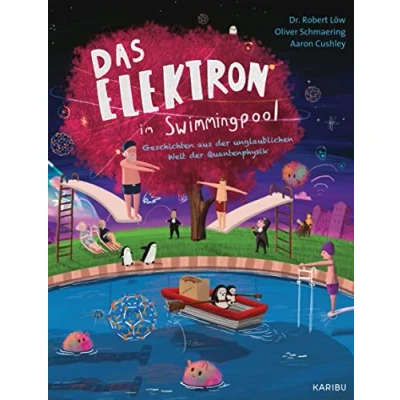 Abbildung von Das Elektron im Swimmingpool Geschichten aus der unglaublichen Welt Quantenphysik: Unterhaltsam erzählendes Sachbuch für Kinder ab 10 über Physik und Quanten